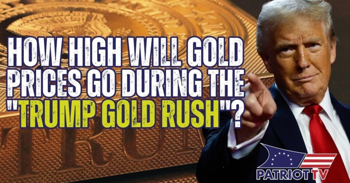 Patriot TV: How High Will Prices Go During the “Trump Gold Rush”?
