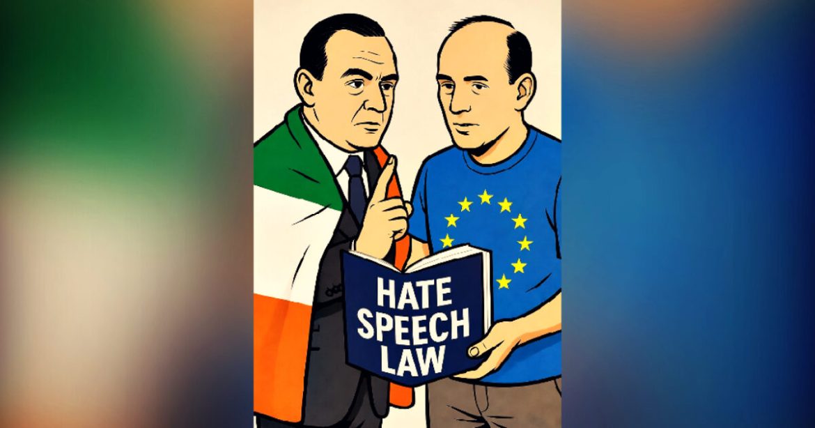 FREEDOM WINS: Irish Government Informs European Union That It Will Not Introduce Globalist ‘Hate Speech’ Laws FREEDOM WINS: Irish Government Informs European Union That It Will Not Introduce Globalist ‘Hate Speech’ Laws