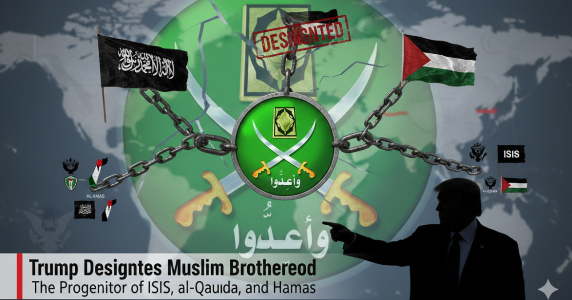 Trump Designates Branches of Muslim Brotherhood as Terrorist Organizations – The Progenitor of ISIS, al-Qaeda, and Hamas
